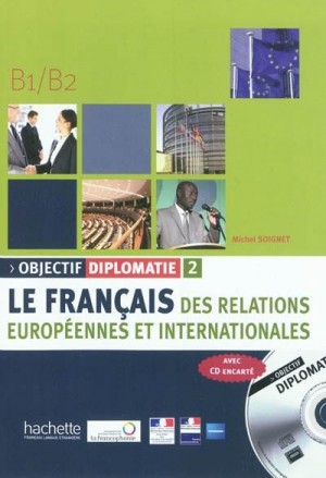 Objectif diplomatie 2 Le français des relations européennes et internationales